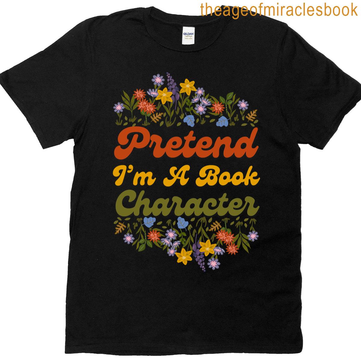 Funny Pretend I’m A Book Character T-shirt