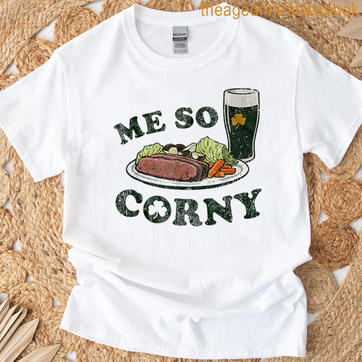 Me So Corny Beer Corned Beef And Cabbage St Patrick’s Day T-shirt