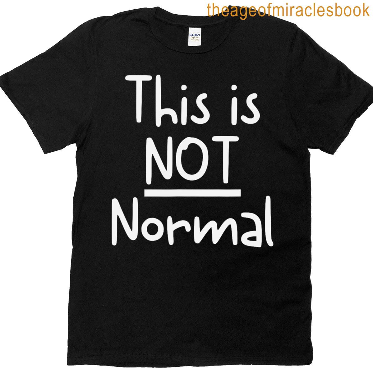This Is Not Normal T-shirt