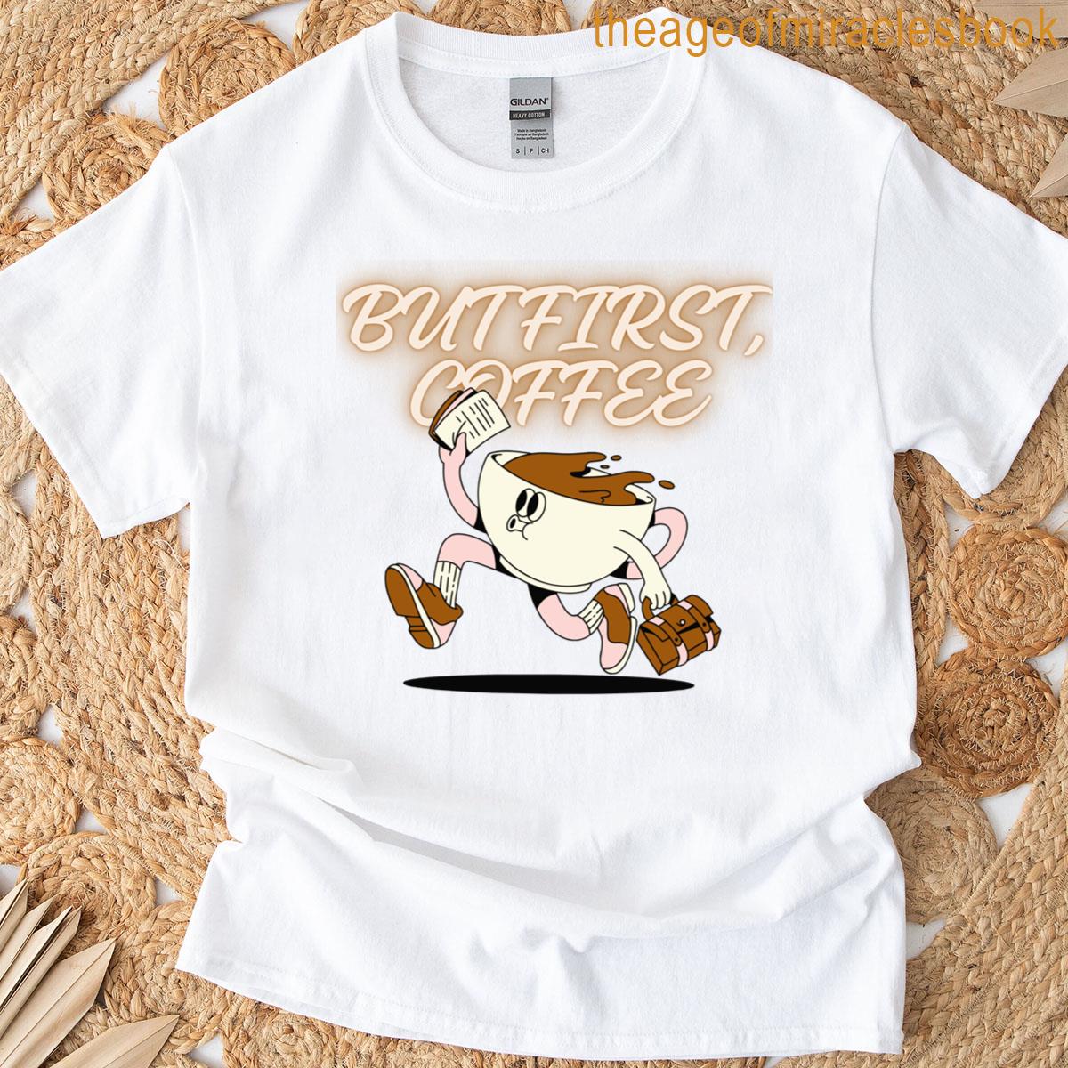 But First Coffee T-shirt