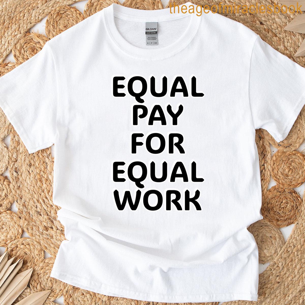 Equal Pay For Equal Work T-shirt