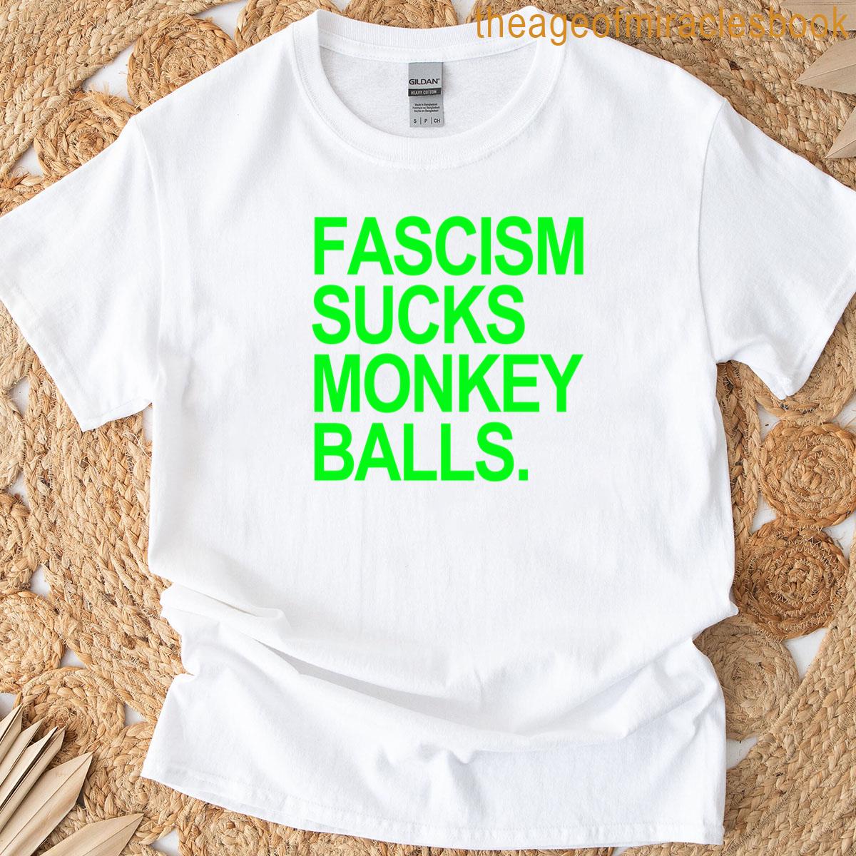 Fascism Sucks Monkey Balls Green 20 T-shirt