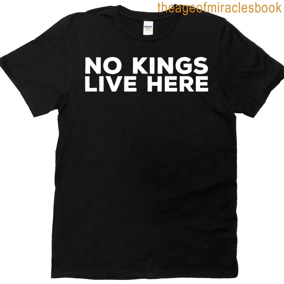 No Kings Live Here – Pro Democracy Activist Statement T-shirt