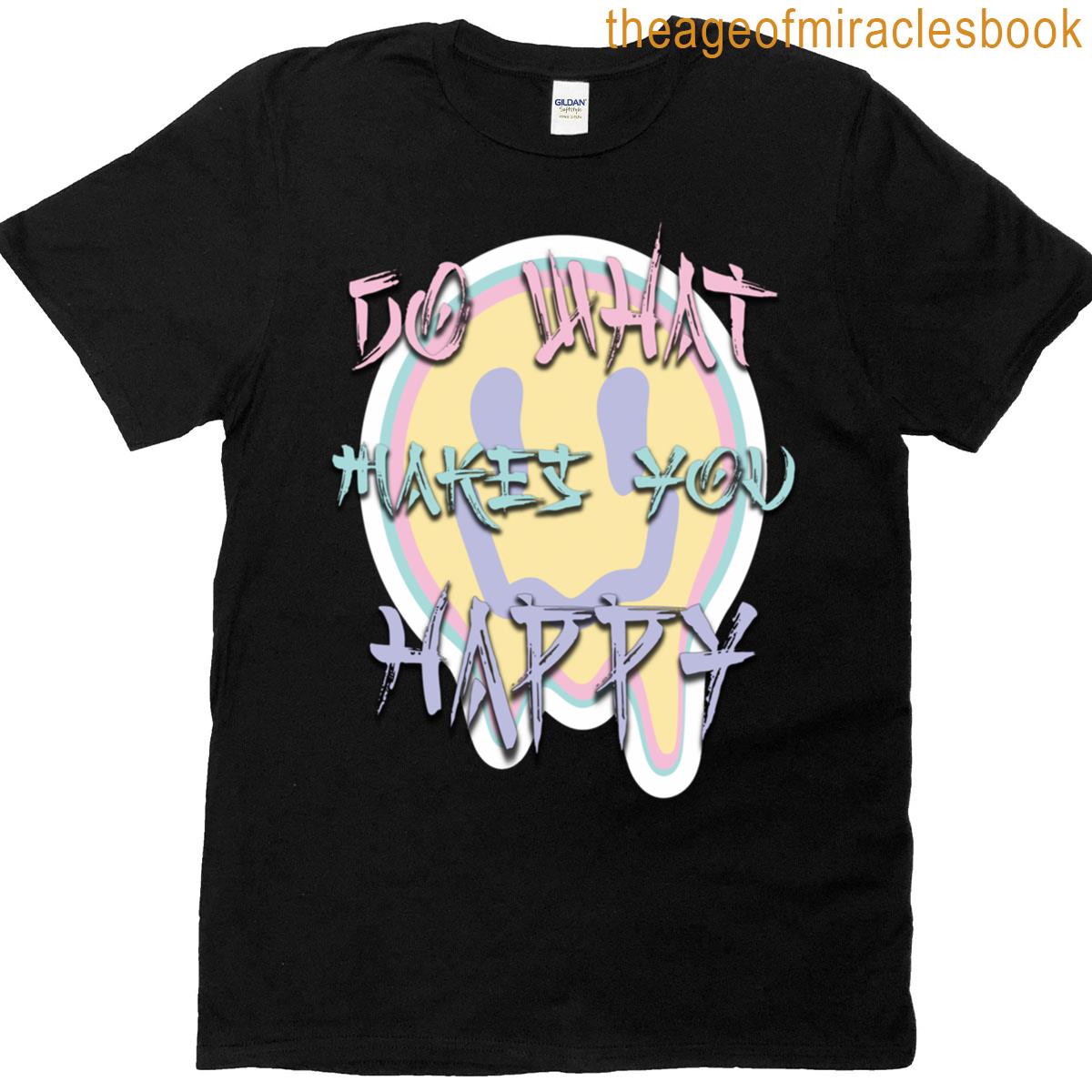 Do What Makes You Happy T-shirt