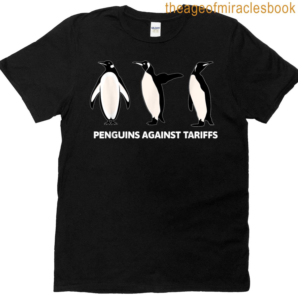 Penguins Against Tariffs Protest Against Tariffs Funny Joke T-shirt