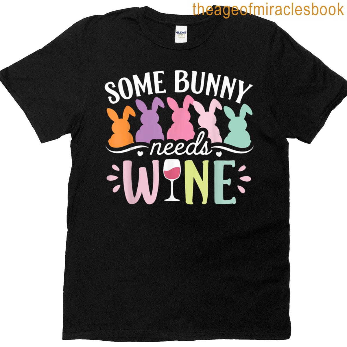 Some Bunny Needs Wine Funny Wine Drinking Bunny Easter Day T-shirt