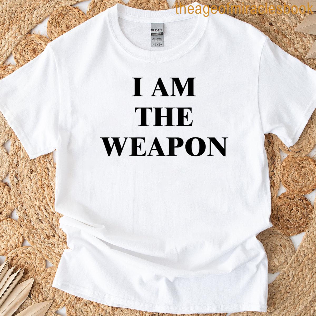 I Am The Weapon – Funny Protest Statement Back T-shirt