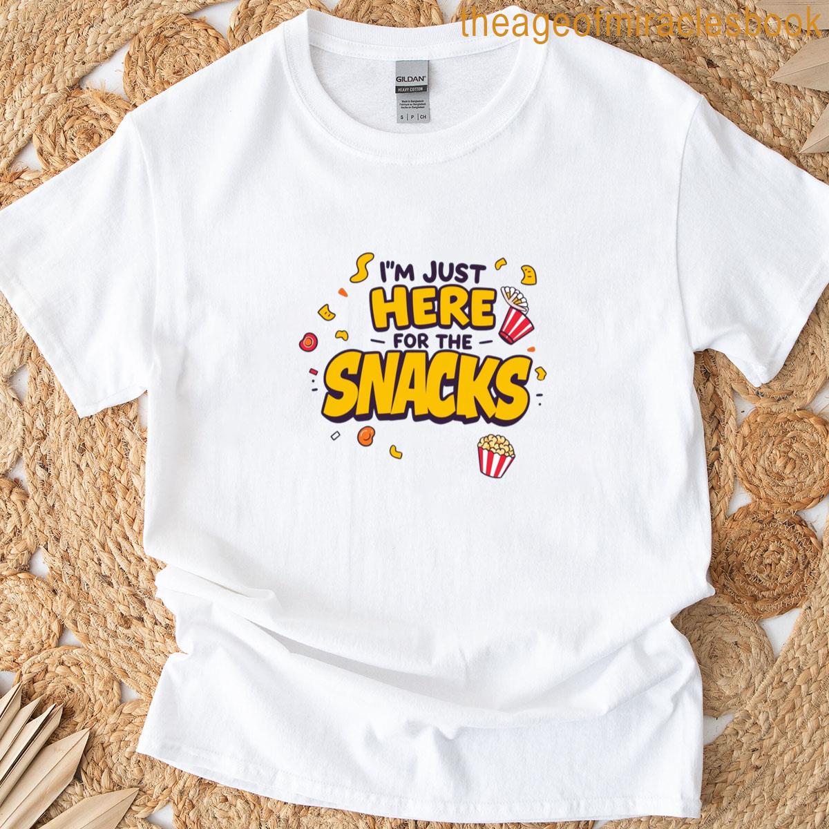 Im Just Here For The Snacks T-shirt