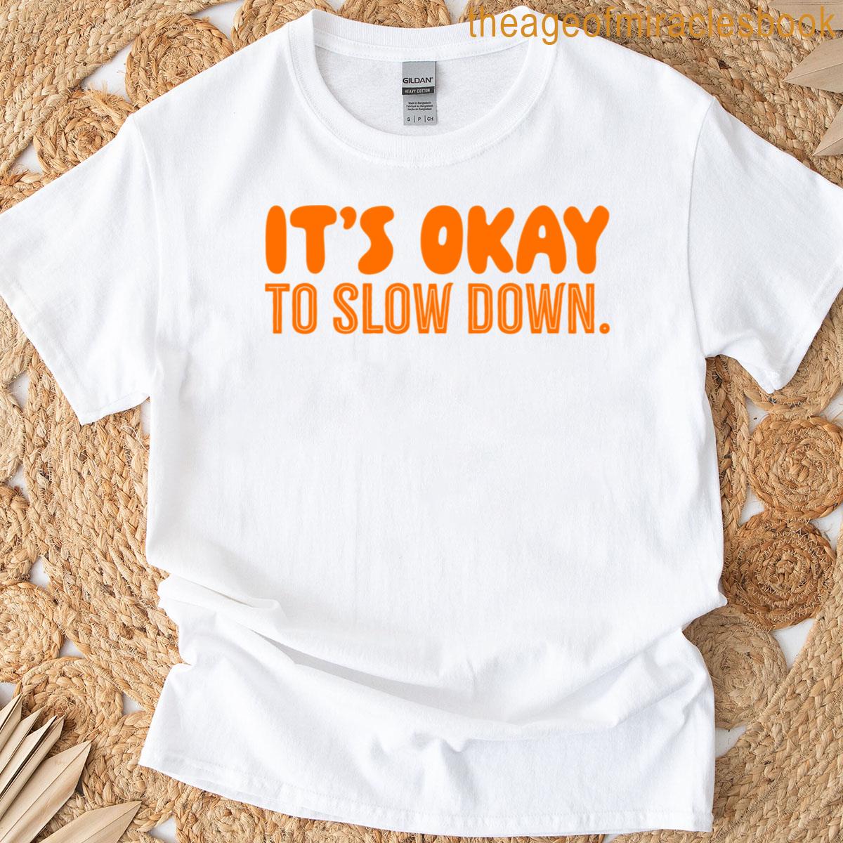 Its Okay To Slow Down – Orange T-shirt