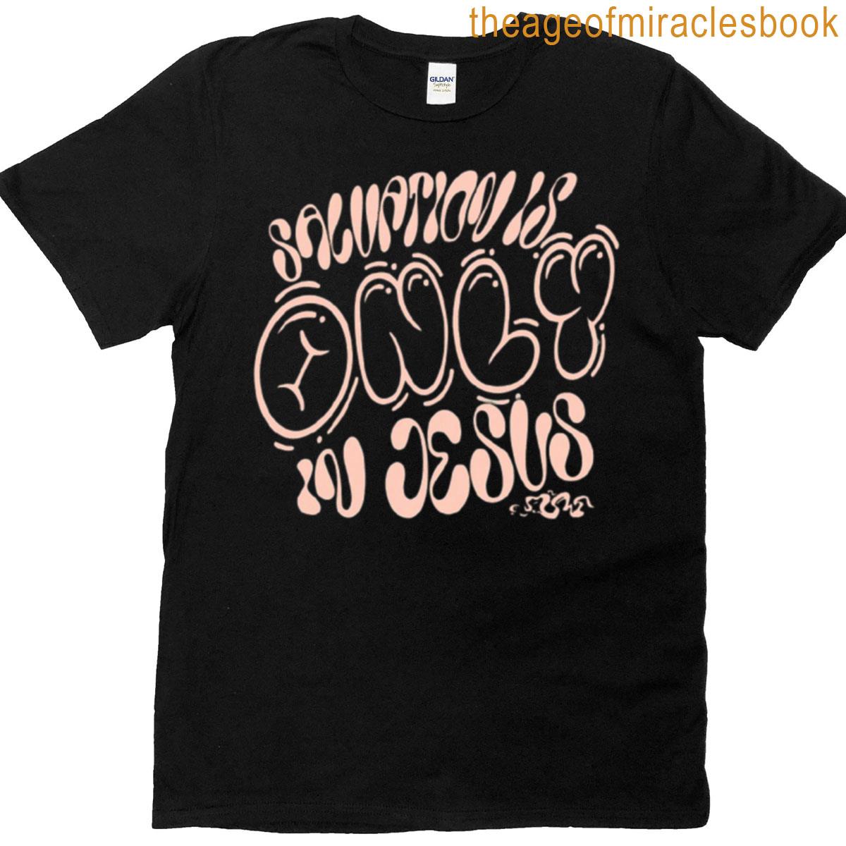 Salvation Only In Jesus T-shirt
