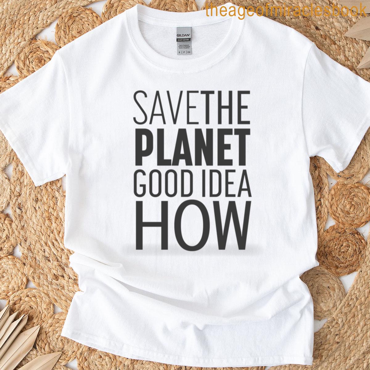 Save The Planet How Long T-shirt