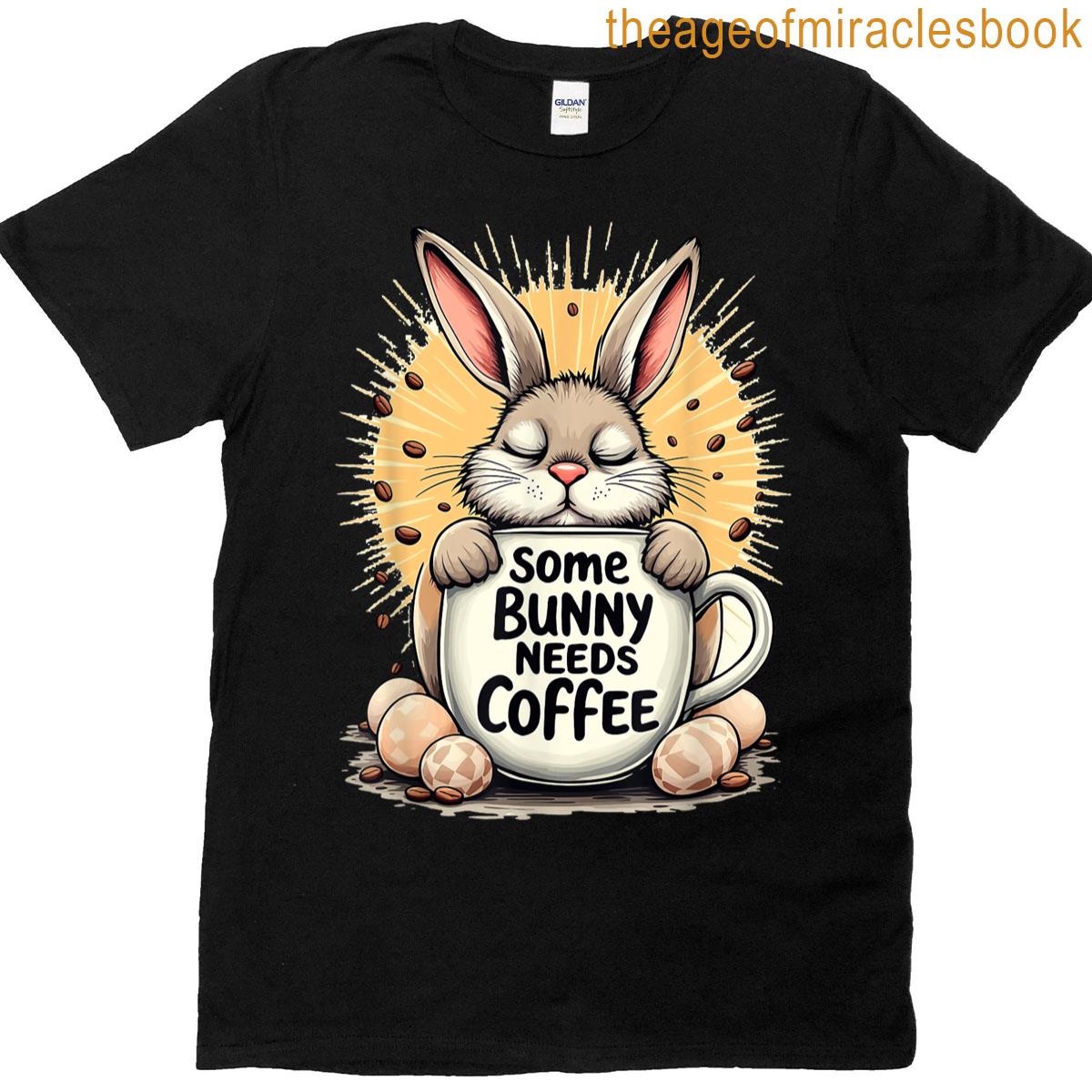 Some Bunny Needs Coffee Easter Humor T-shirt