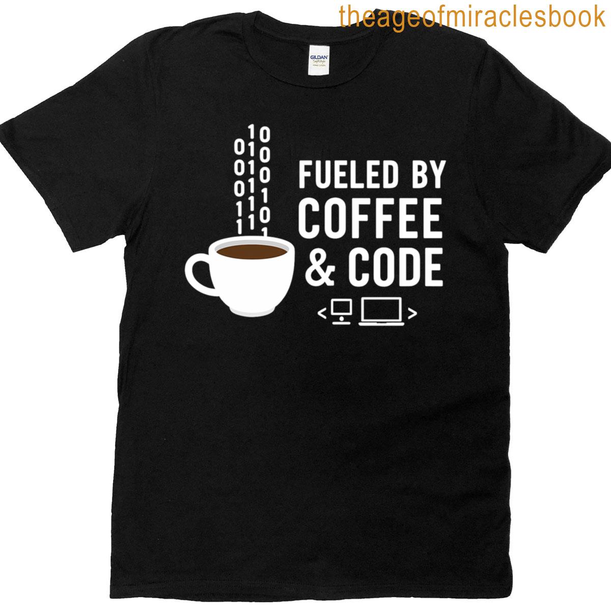 Fueled By Coffee Cup And Code Funny Programmer Binary Coder T-shirt