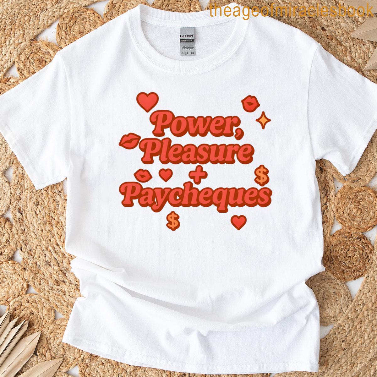 Power Pleasure Paycheques T-shirt