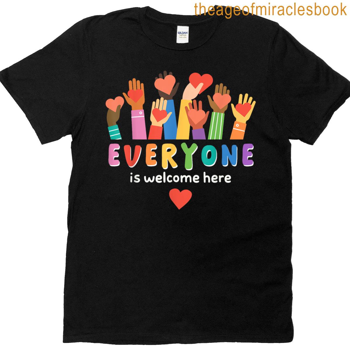 Everyone Is Welcome Here Teacher T-shirt