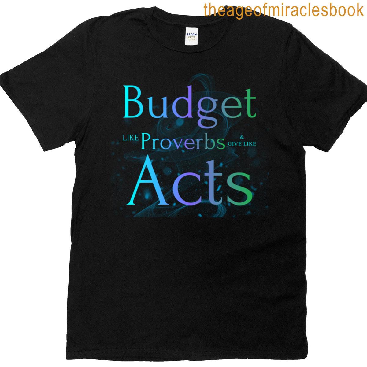 Budget Like Proverbs Give Like Acts T-shirt