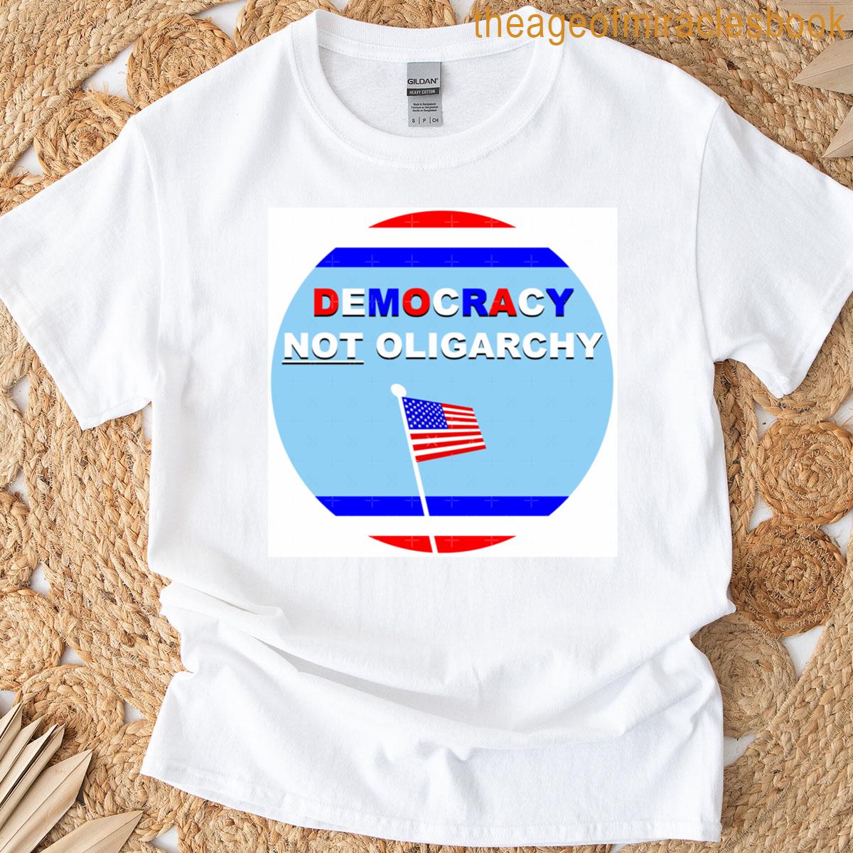 Democracy Not Oligarchy T-shirt