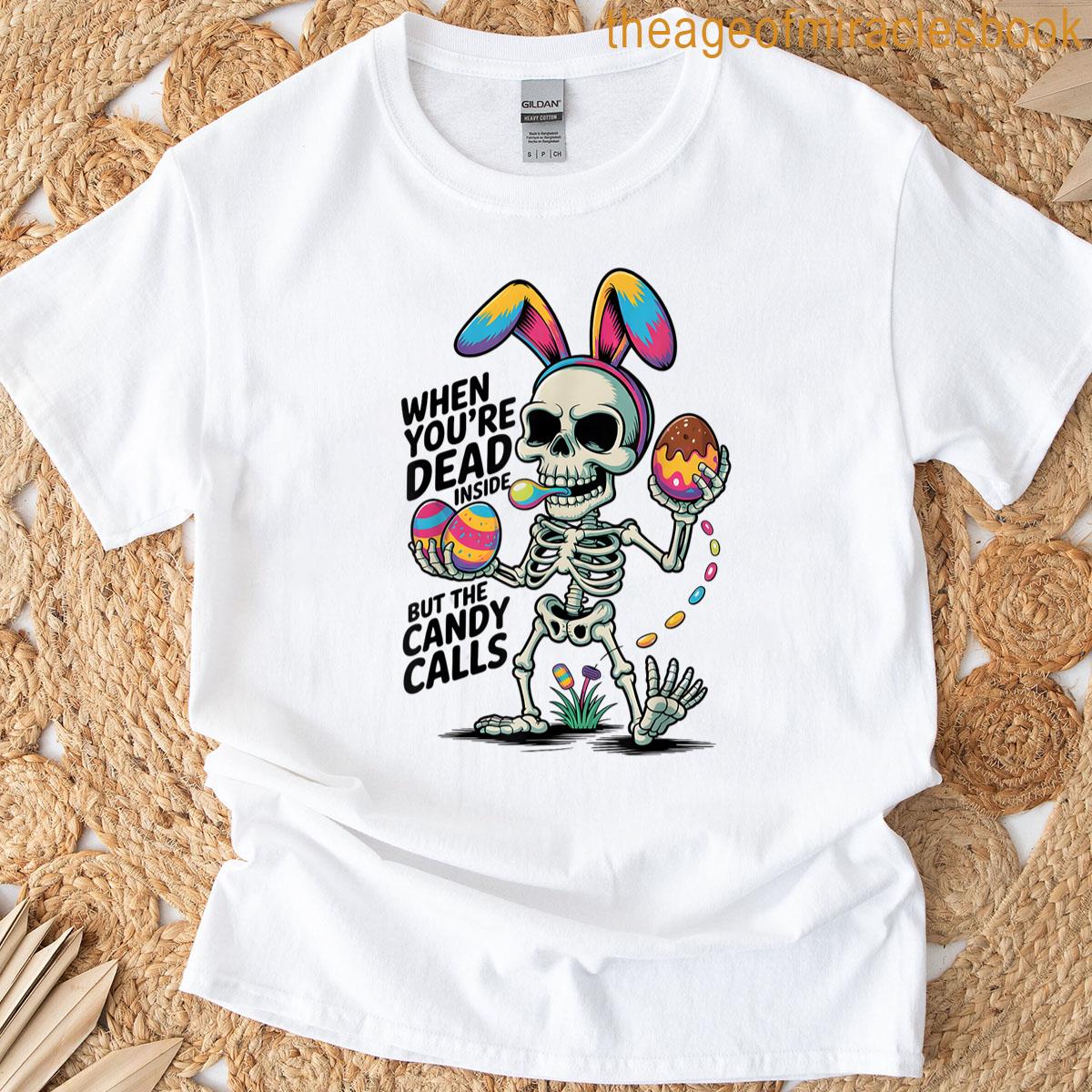 Eggs When Youre Dead Inside But Its Easter Skeleton T-shirt
