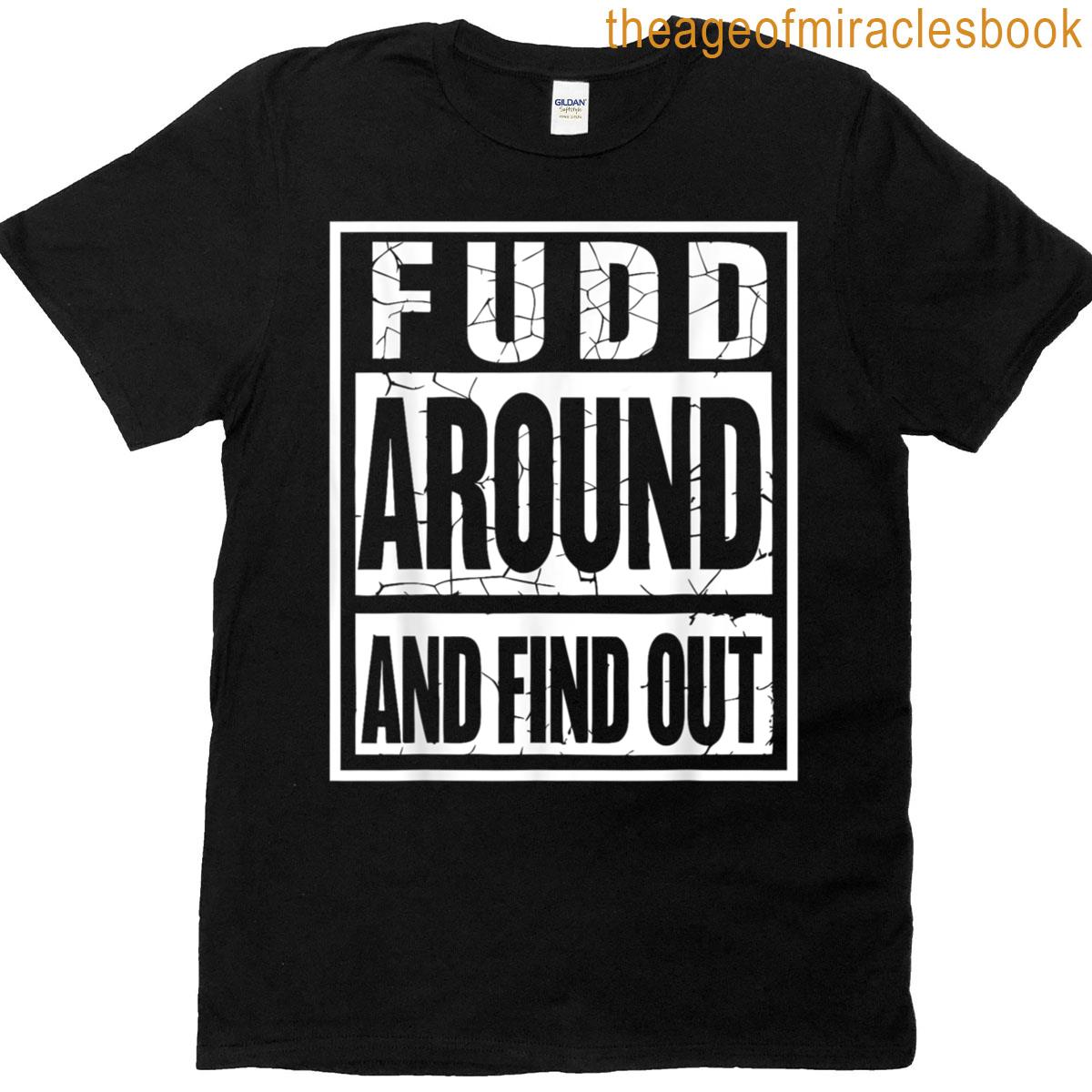 Fudd Around And Find Out T-shirt