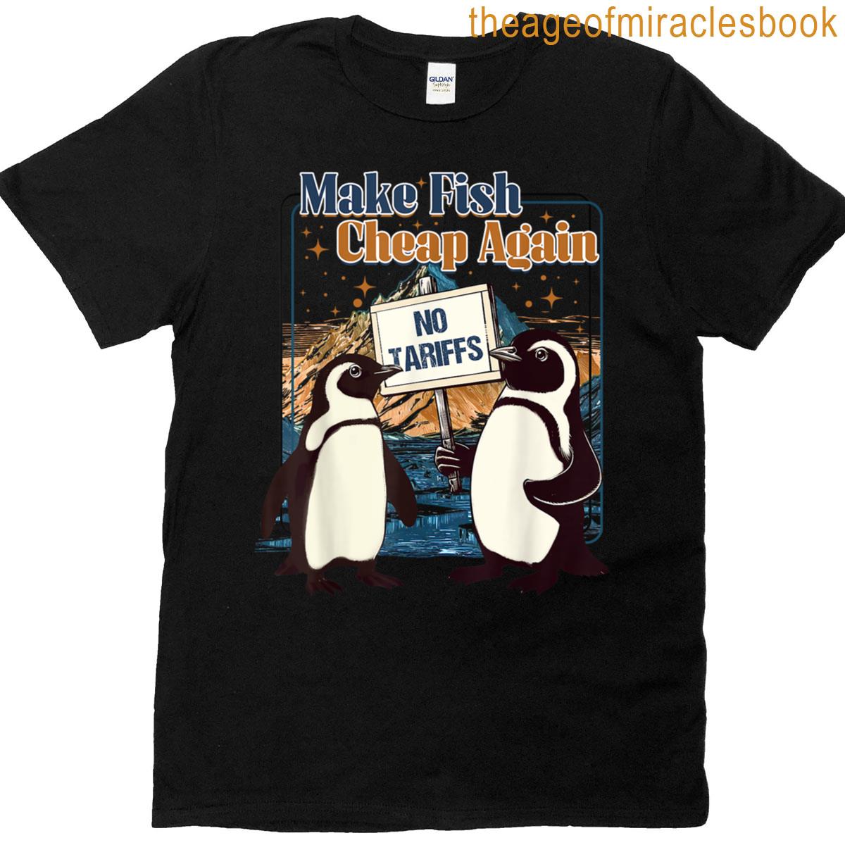 Make Fish Cheap Again Penguins Against Tariffs T-shirt