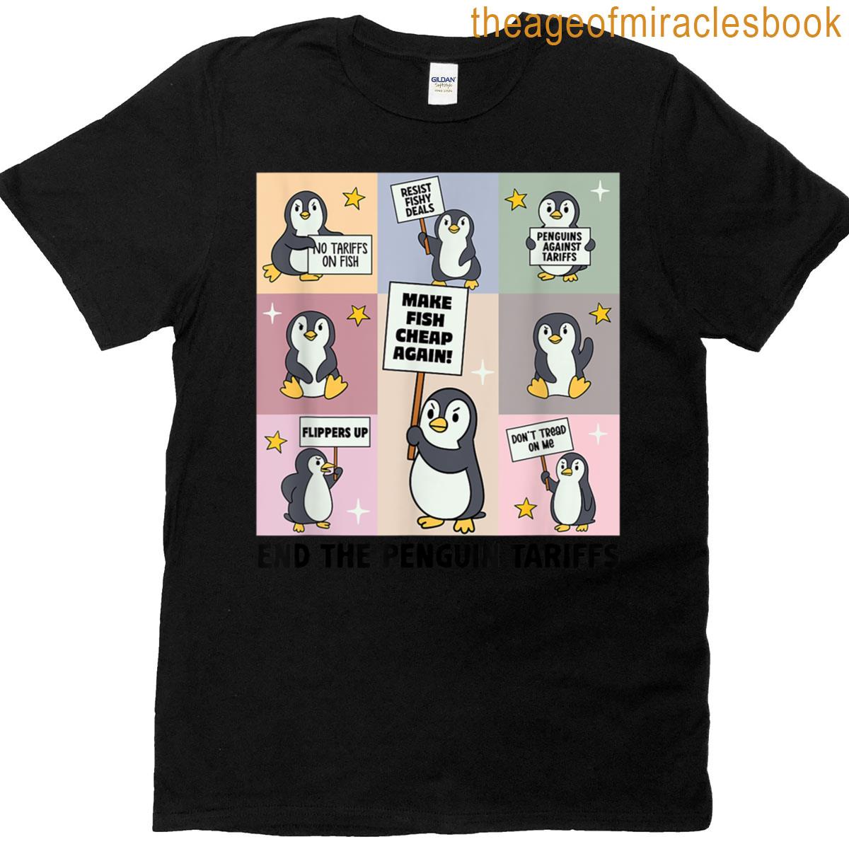 Penguins Against Tariffs No Tariffs On Fish End The Tariffs T-shirt