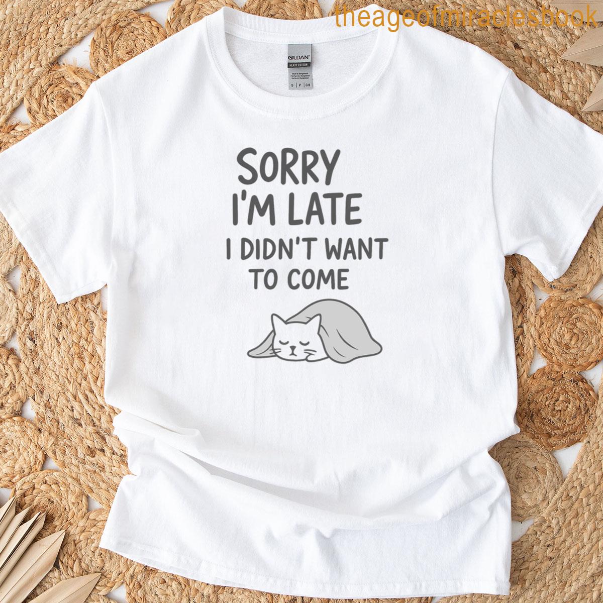 Sorry Im Late T-shirt