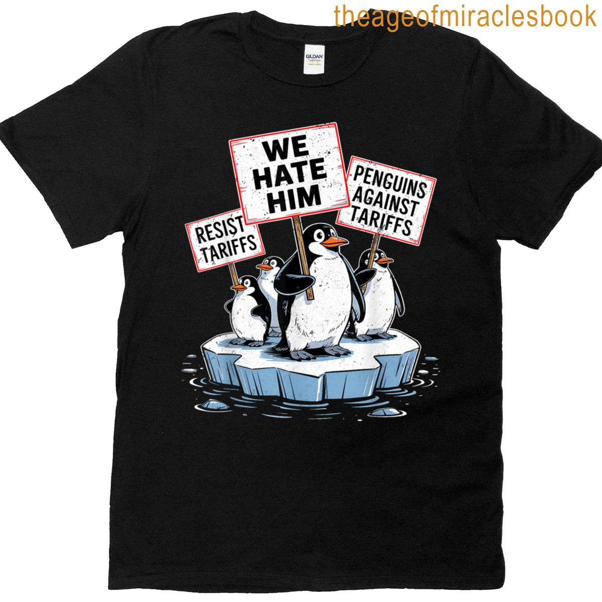 The Penguins Resist Against Tariffs We Hate Him T-shirt