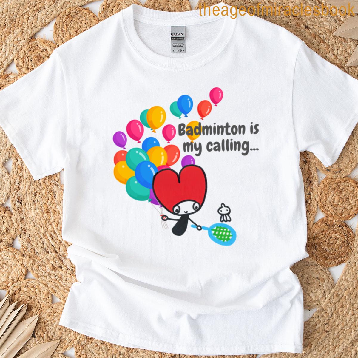 Badminton Is My Calling T-shirt