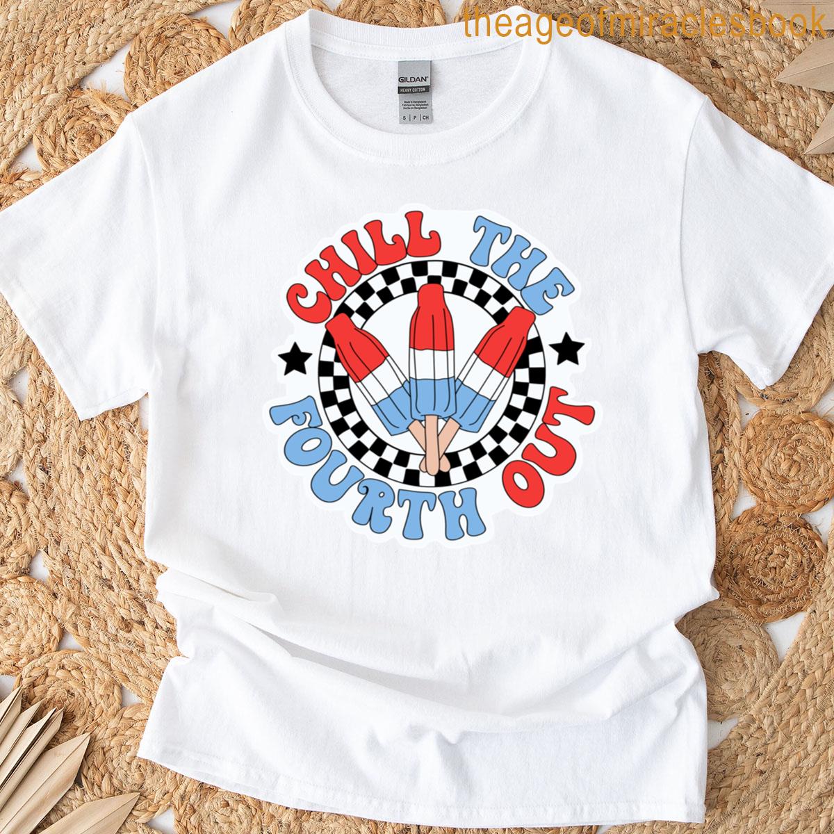Chill The Fourth Out T-shirt