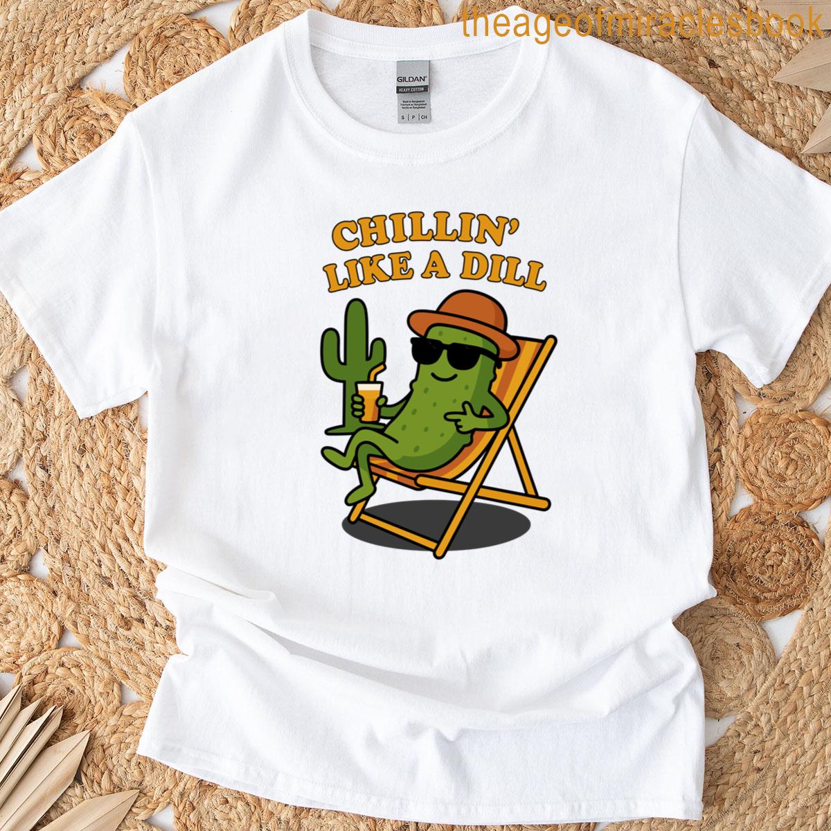 Chillin Like A Dill T-shirt