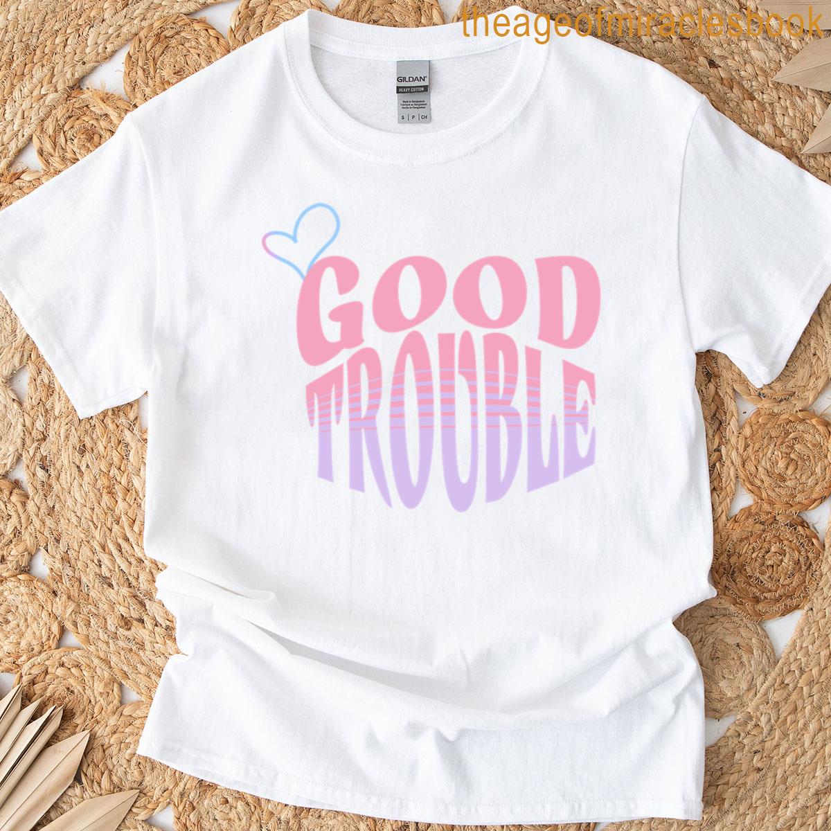 Good Trouble – Ts 1 T-shirt