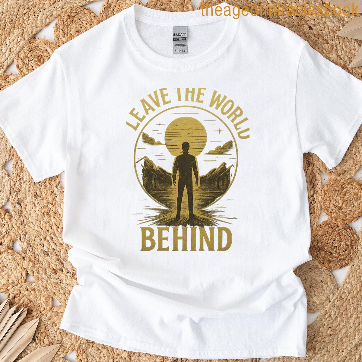 Leave The World Behind T-shirt