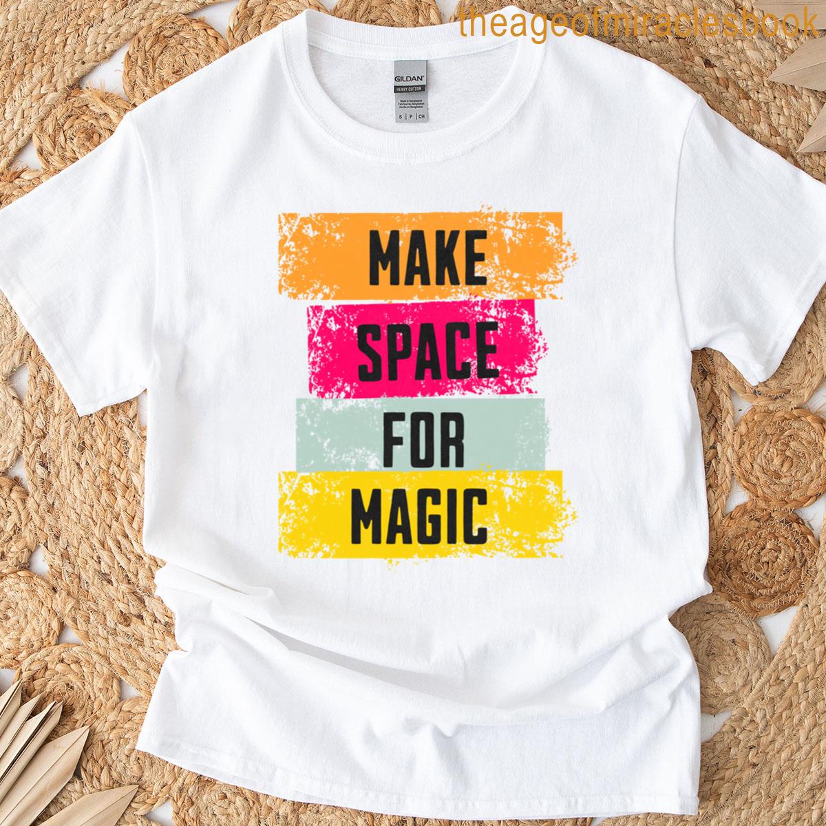 Make Space For Magic Whimsical Inspiration T-shirt