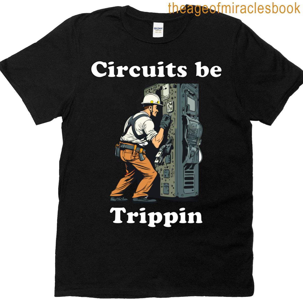 Circuits Be Trippin T-shirt