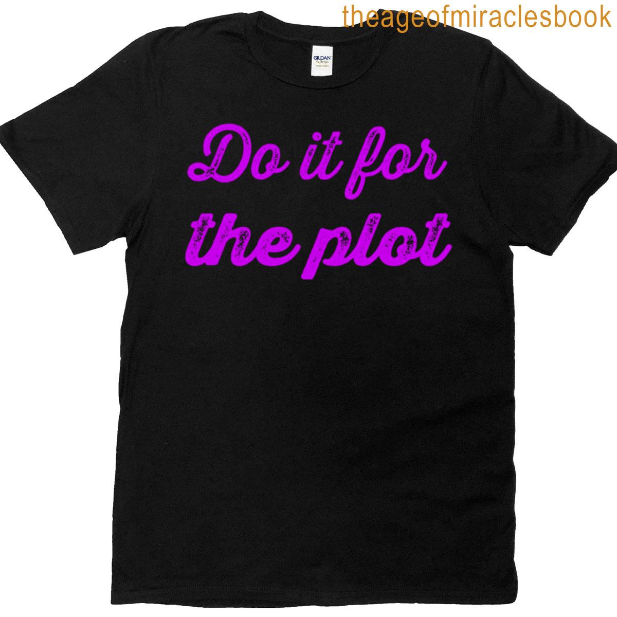 Do It For The Plot T-shirt