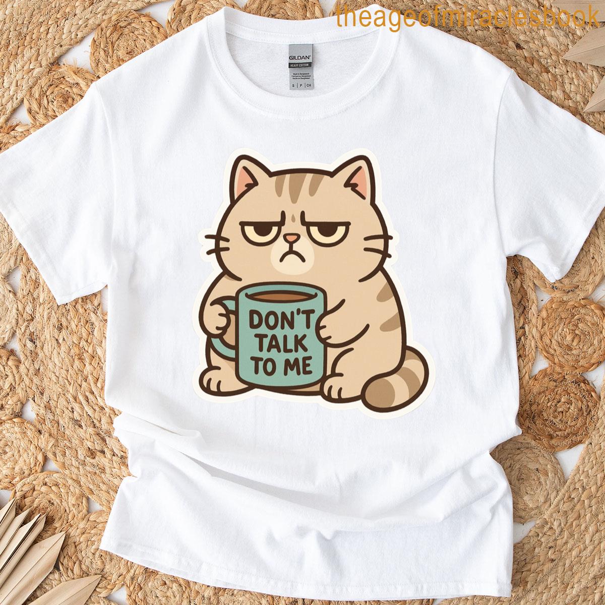 Dont Talk To Me T-shirt