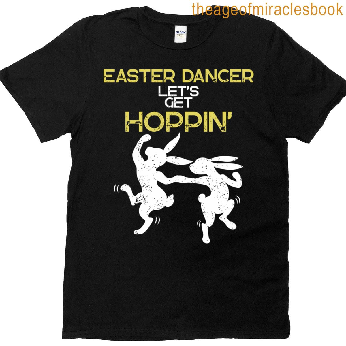 Easter Dancer Lets Get Hoppin T-shirt