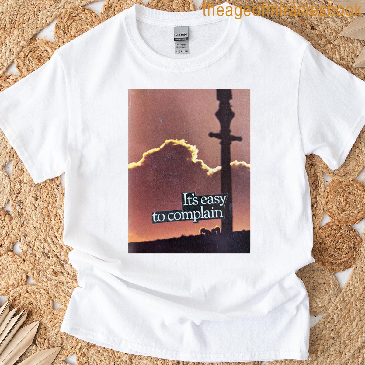 Its Easy To Complain T-shirt