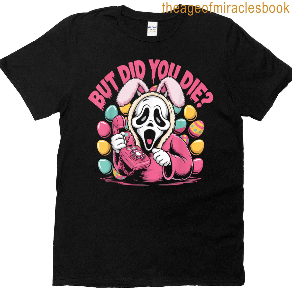 Funny Easter Skeleton Bunny But Did You Dye Spring Egg T-shirt