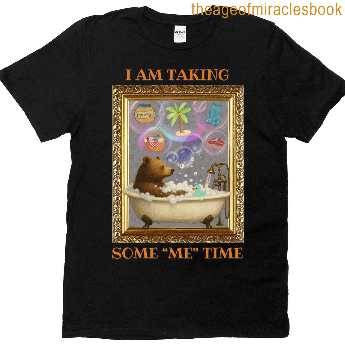 I Am Taking Some Me Time T-shirt
