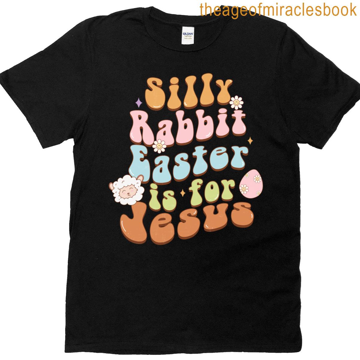 Silly Rabbit Easter Is For Jesus Religious Christian Easter T-shirt