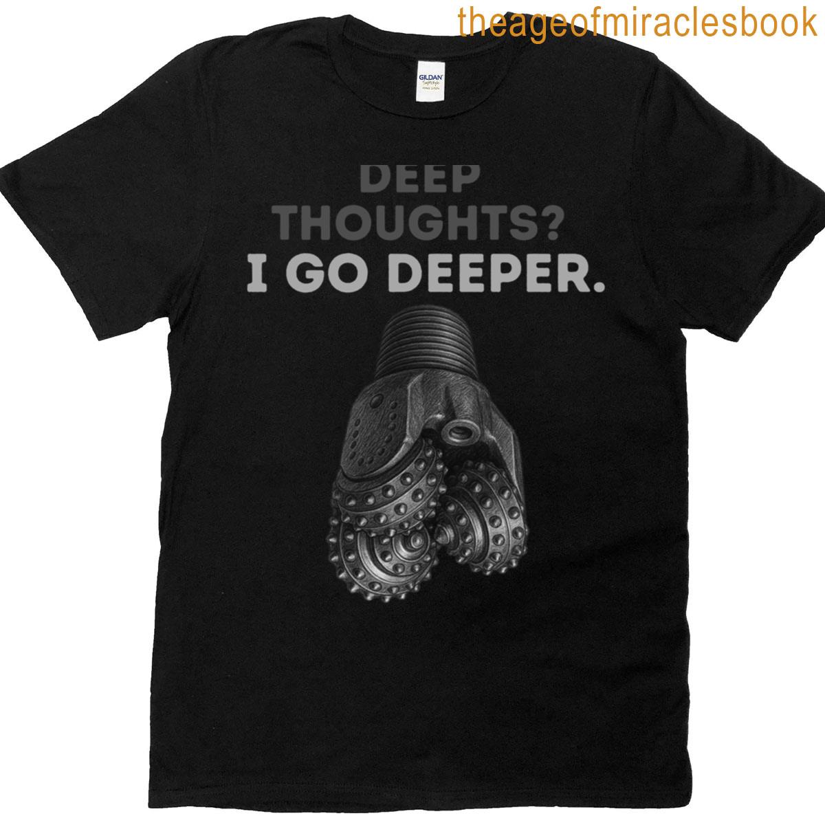 Deep Thoughts I Go Deeper Offshore Drilling Pride T-shirt