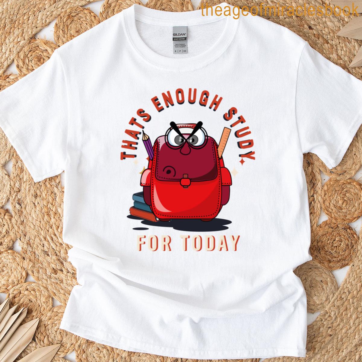 Enough School For Today T-shirt