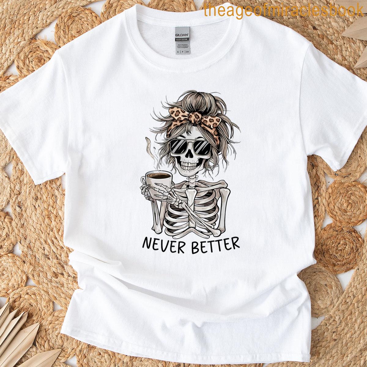 Never Better Skeleton T-shirt