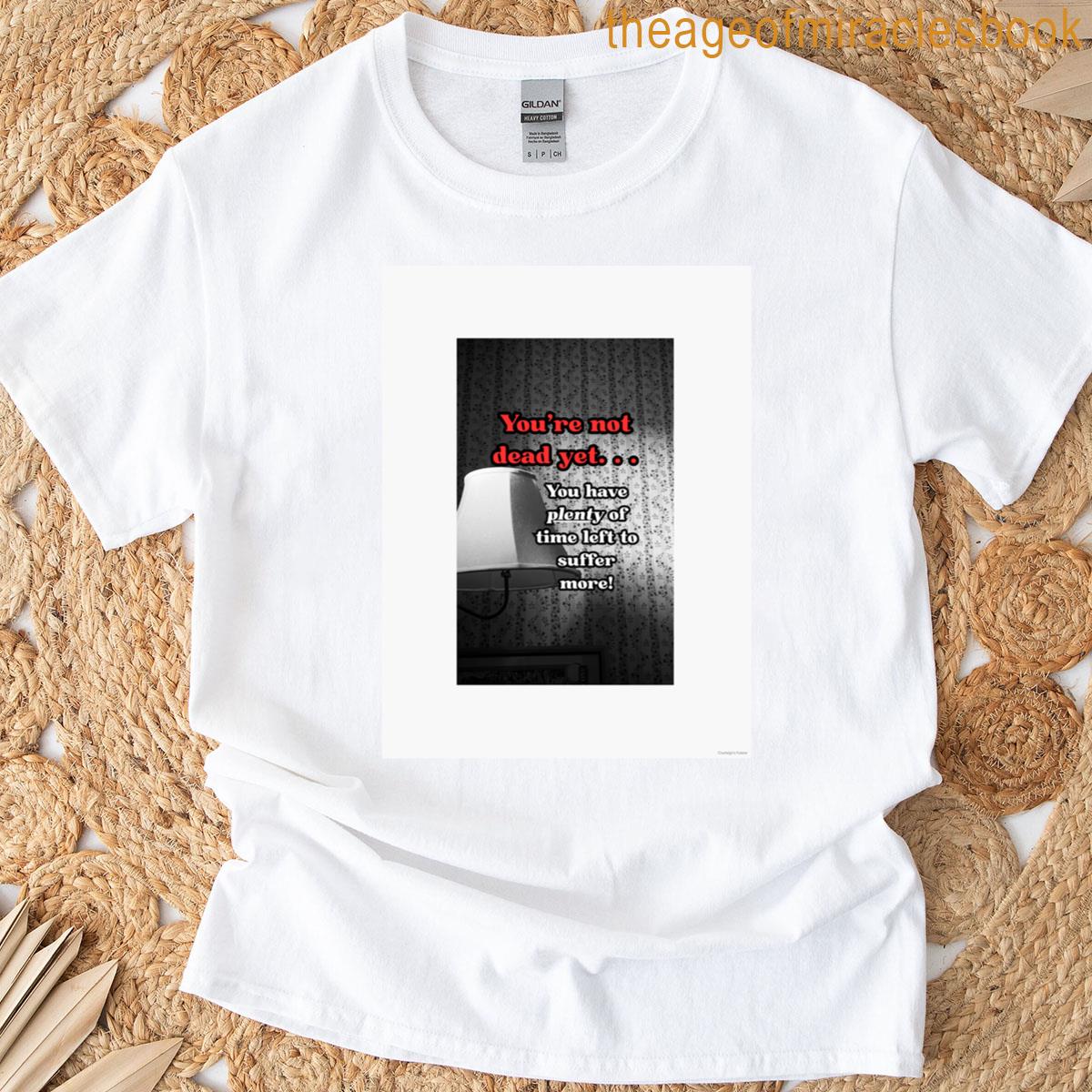 Not Dead Yet T-shirt