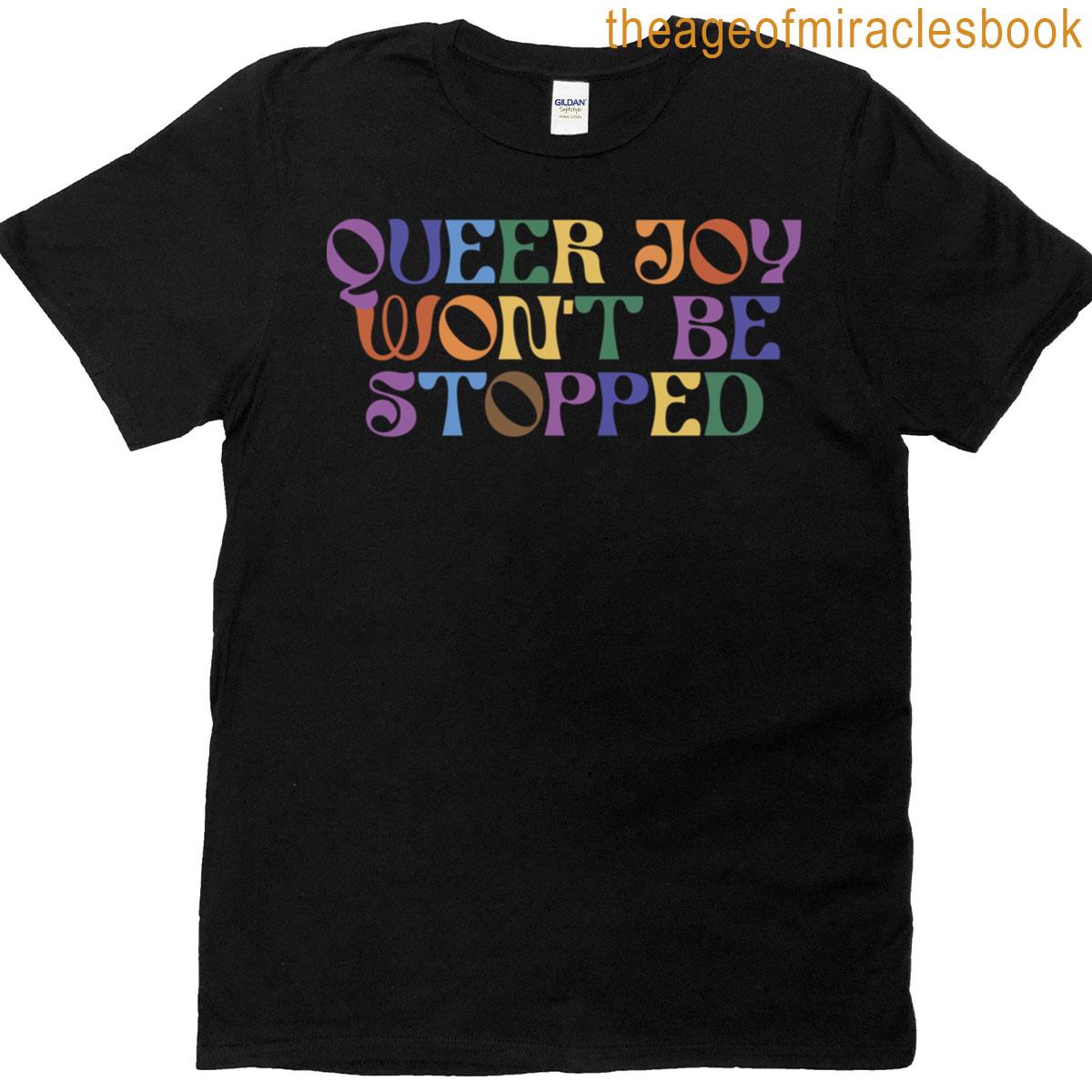 Queer Joy Wont Be Stopped T-shirt