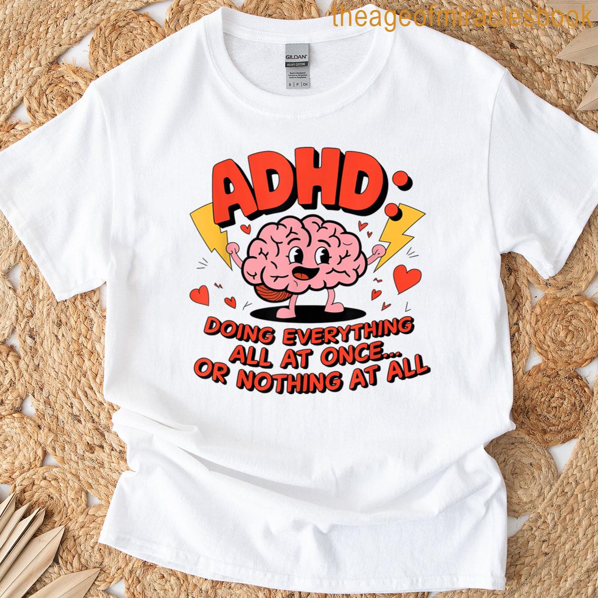 Funny Adhd Brain Design Doing Everything Or Nothing T-shirt