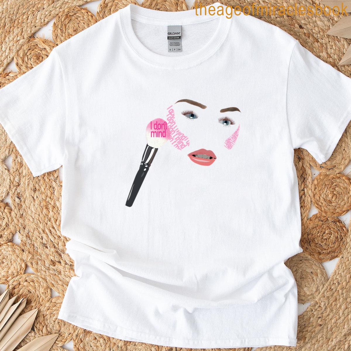 I Dont Mind T-shirt