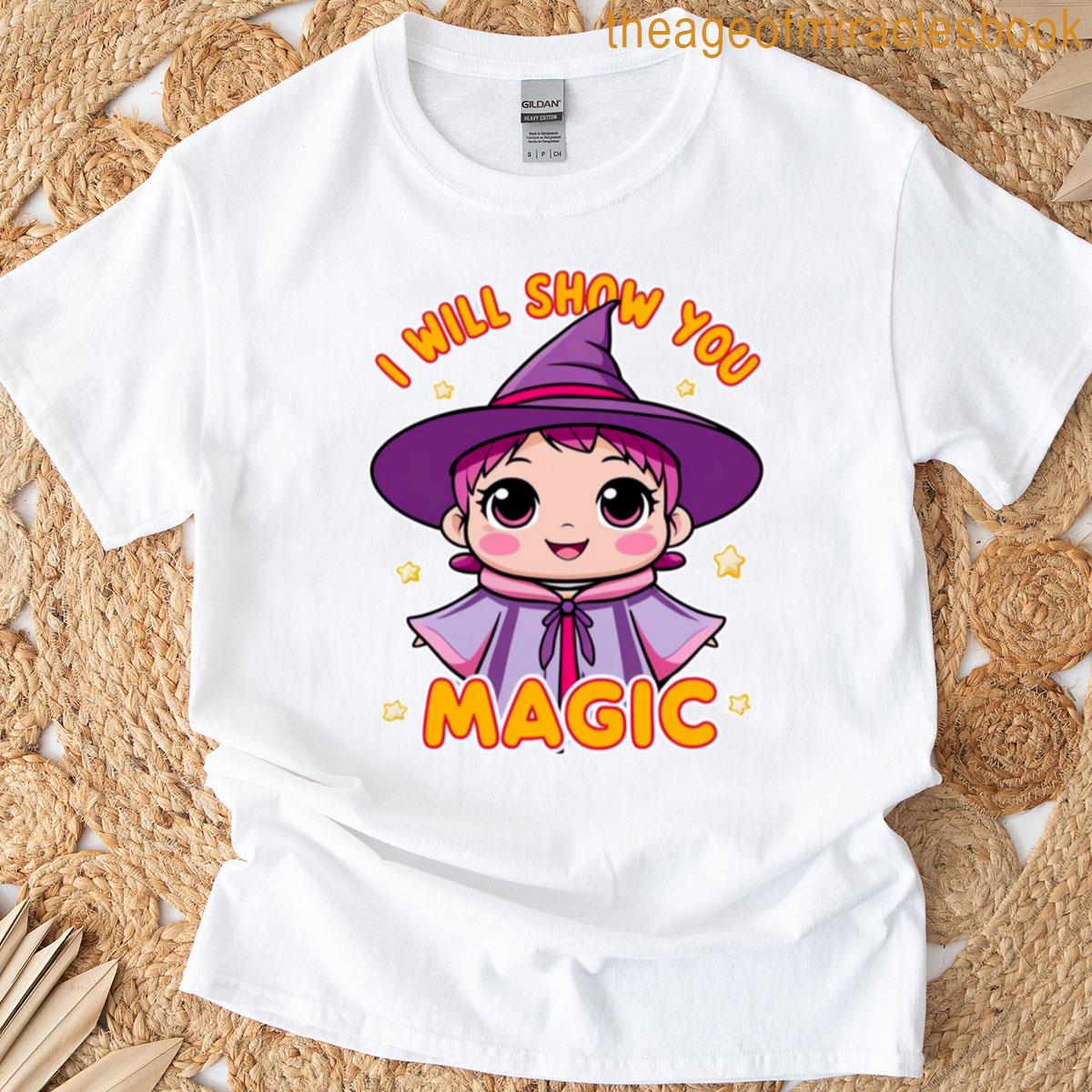 I Will Show You Magic T-shirt