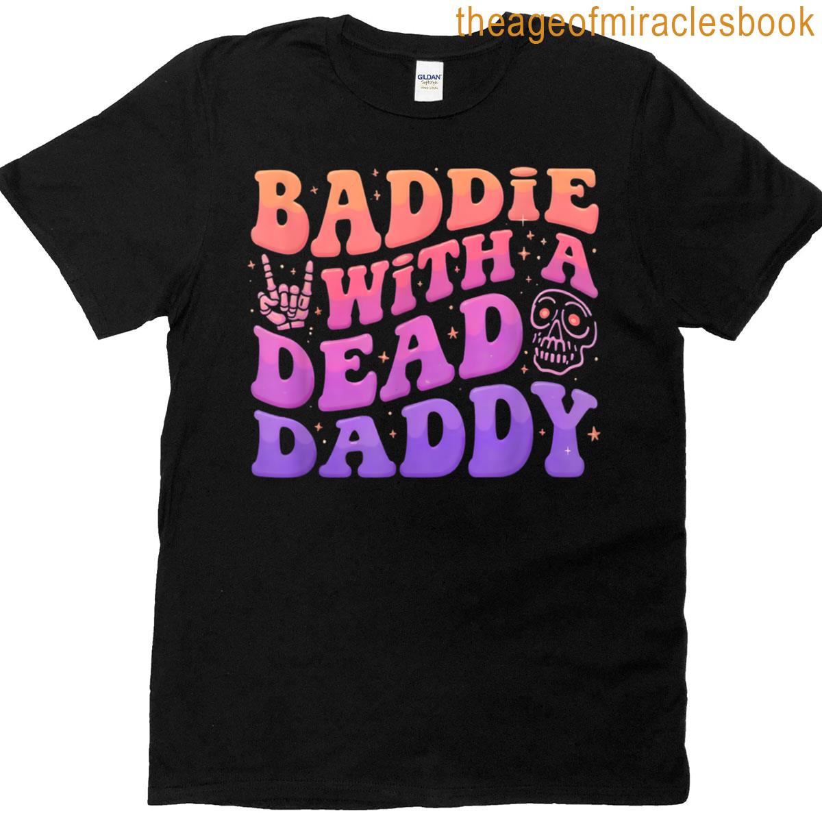 Baddie With A Dead Daddy T-shirt